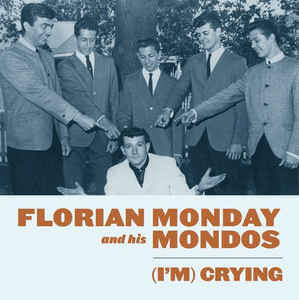 MONDAY FLORIAN & HIS MONDOS-(I'M) CRYING 7" *NEW*