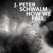 SCHWALM J. PETER-HOW WE FALL 2LP *NEW* WAS $55.99 NOW...