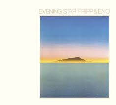 FRIPP & ENO-EVENING STAR LP *NEW*
