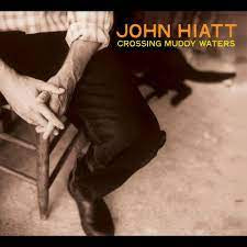 HIATT JOHN-CROSSING MUDDY WATERS LP *NEW*