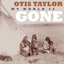 TAYLOR OTIS-MY WORLD IS GONE *NEW*
