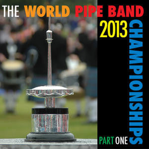 WORLD PIPE BAND CHAMPIONSHIPS 2013 THE-PART ONE CD *NEW*