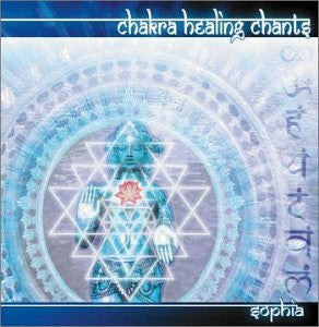 CHAKRA HEALING CHANTS-SOPHIA *NEW*